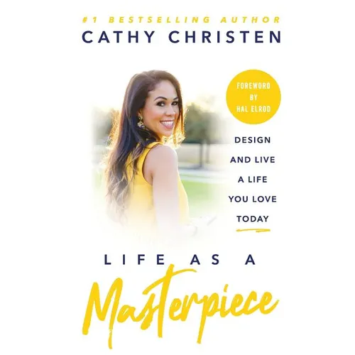 Life as a Masterpiece: Design and Live a Life You Love Today