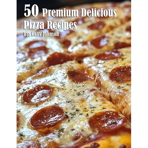 50 Premium Delicious Pizza Recipes