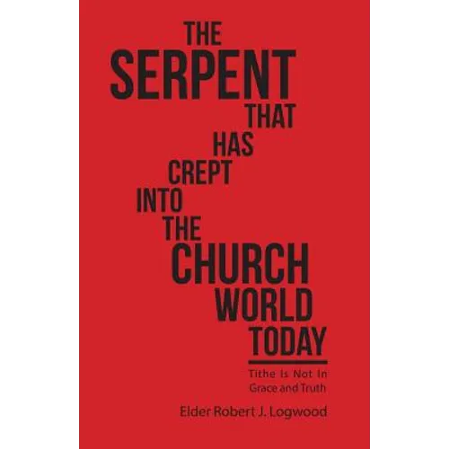 The Serpent That Has Crept into the Church World Today: Tithe Is Not in Grace and Truth