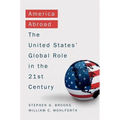 America Abroad: Why the Sole Superpower Should Not Pull Back from the World