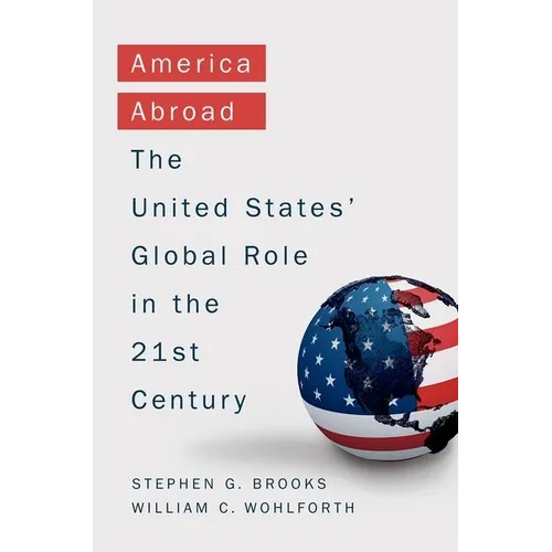 America Abroad: Why the Sole Superpower Should Not Pull Back from the World