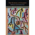The School of Charity: Meditations on the Christian Creed