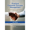 Practical Customer Success Management: A Best Practice Framework for Rapid Generation of Customer Success