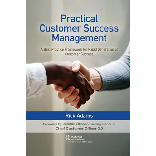 Practical Customer Success Management: A Best Practice Framework for Rapid Generation of Customer Success