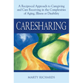 Caresharing: A Reciprocal Approach to Caregiving and Care Receiving in the Complexities of Aging, Illness or Disability