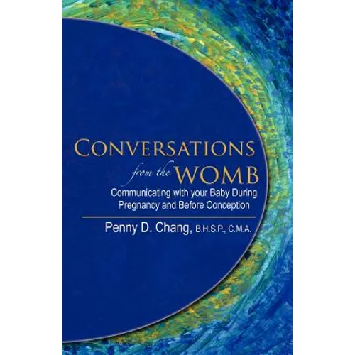 Conversations from the Womb: Communicating with Your Baby During Pregnancy and Before Conception