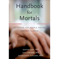 Handbook for Mortals: Guidance for People Facing Serious Illness