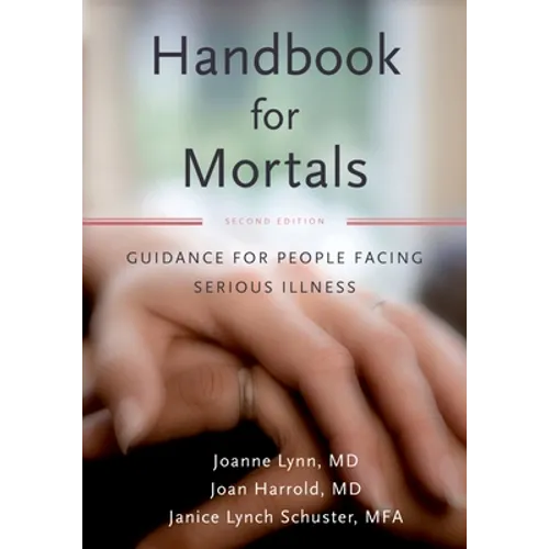 Handbook for Mortals: Guidance for People Facing Serious Illness