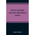 Darwin and Hegel, with other philosophical studies
