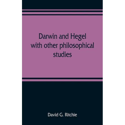 Darwin and Hegel, with other philosophical studies