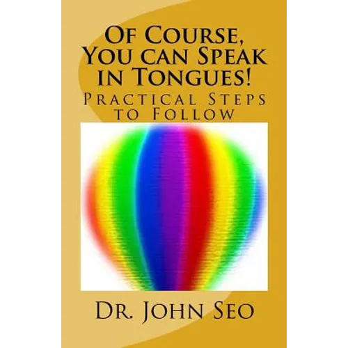Of Course, You can Speak in Tongues!: (Practical Steps to Follow)