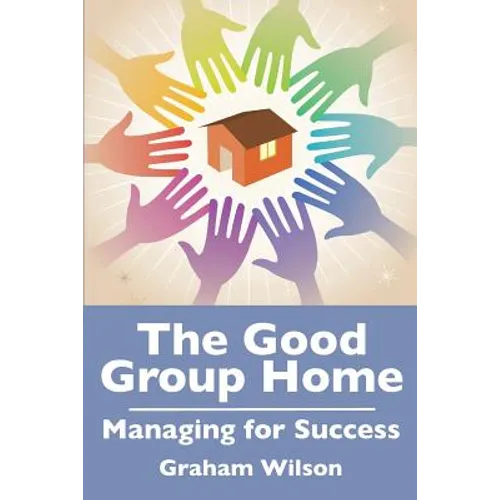 The Good Group Home: Managing for Success
