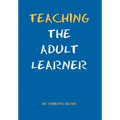 Teaching the Adult Learner