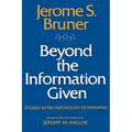 Beyond the Information Given: Studies in the Psychology of Knowing