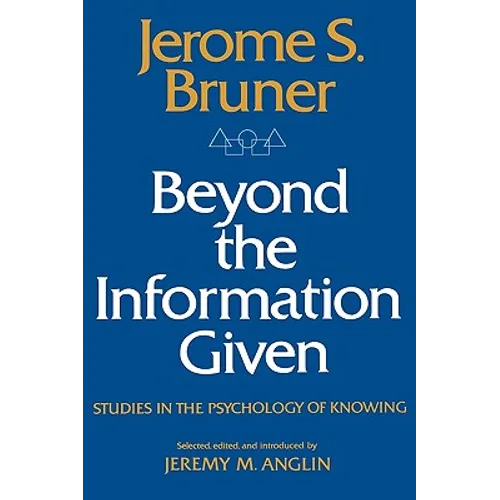 Beyond the Information Given: Studies in the Psychology of Knowing