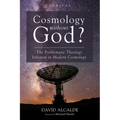 Cosmology Without God?: The Problematic Theology Inherent in Modern Cosmology