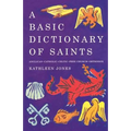 A Basic Dictionary of Saints: Anglican, Catholic, Free Church and Orthodox