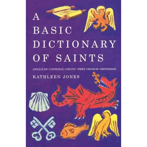 A Basic Dictionary of Saints: Anglican, Catholic, Free Church and Orthodox