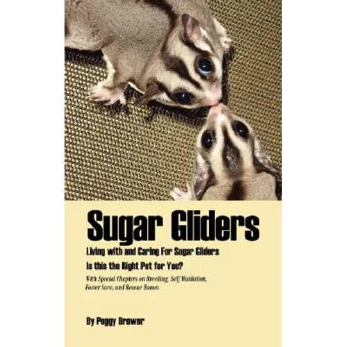 Sugar Gliders: Living with and Caring for Sugar Gliders Is This the Right Pet for You?
