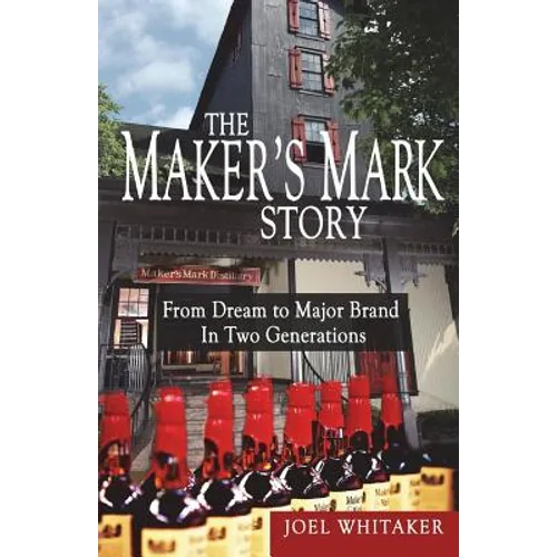 The Maker's Mark Story: From Dream to Major Brand in Two Generations