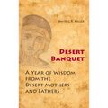 Desert Banquet: A Year of Wisdom from the Desert Mothers and Fathers