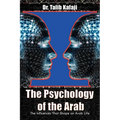 The Psychology of the Arab: The Influences That Shape an Arab Life