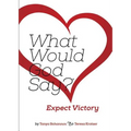 What Would God Say? Expect Victory