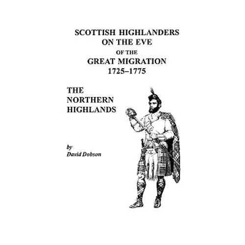 Scottish Highlanders on the Eve of the Great Migration, 1725-1775: The Northern Highlands