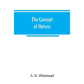 The concept of nature: Tarner Lectures Delivered in Trinity College November 1919