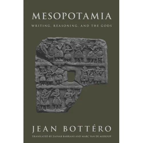 Mesopotamia: Writing, Reasoning, and the Gods