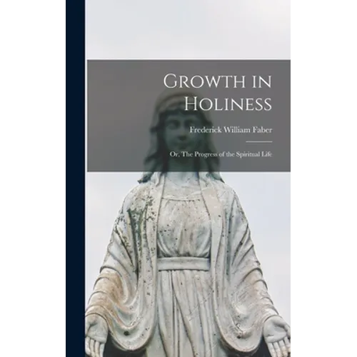 Growth in Holiness: Or, The Progress of the Spiritual Life