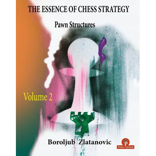 The Essence of Chess Strategy Volume 2: Pawn Structures