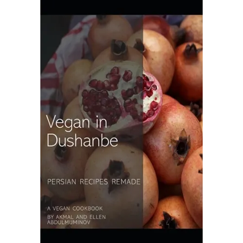 Vegan in Dushanbe: Persian Recipes Remade