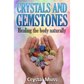 Crystals and Gemstones: Healing The Body Naturally