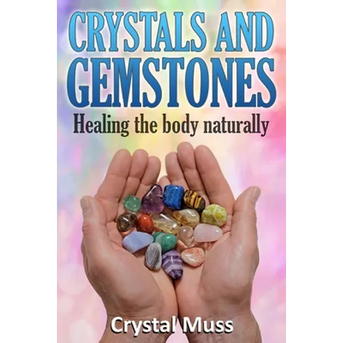 Crystals and Gemstones: Healing The Body Naturally