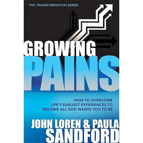 Growing Pains: How to Overcome Life's Earliest Experiences to Become All God Wants You to Be