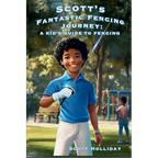 Scott's Fantastic Fencing Journey: A Kid's Guide to Fencing
