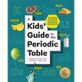 A Kids' Guide to the Periodic Table: Everything You Need to Know about the Elements