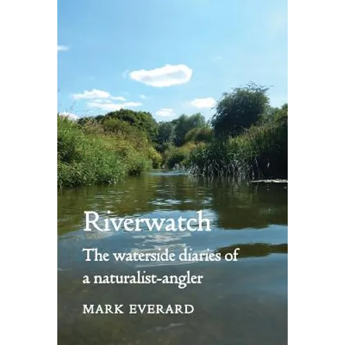Riverwatch: the waterside diaries of a naturalist-angler