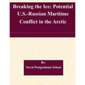Breaking the Ice: Potential U.S.-Russian Maritime Conflict in the Arctic