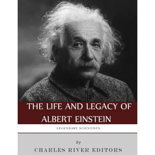 Legendary Scientists: The Life and Legacy of Albert Einstein