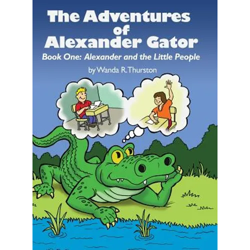 The Adventures of Alexander Gator: Book One: Alexander and the Little People