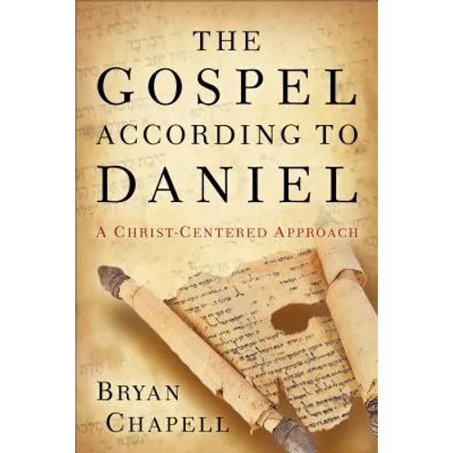 The Gospel According to Daniel: A Christ-Centered Approach