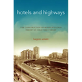 Hotels and Highways: The Construction of Modernization Theory in Cold War Turkey