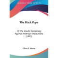 The Black Pope: Or the Jesuits' Conspiracy Against American Institutions (1892)