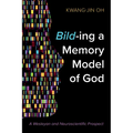 Bild-Ing a Memory Model of God: A Wesleyan and Neuroscientific Prospect