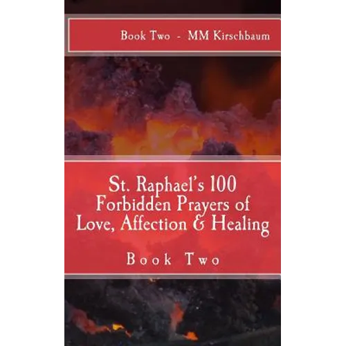 St. Raphael's 100 Forbidden Prayers of Love, Affection & Healing: Book Two