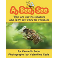 A, Bee, See: Who are our Pollinators and Why are They in Trouble?
