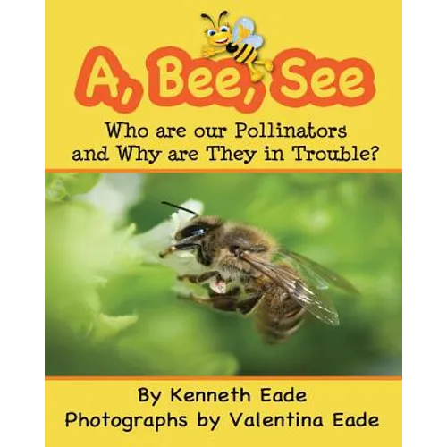 A, Bee, See: Who are our Pollinators and Why are They in Trouble?