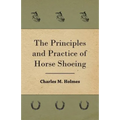 The Principles And Practice Of Horse Shoeing